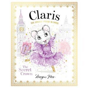 Claris: The Secret Crown: Claris #6 -- Megan Hess